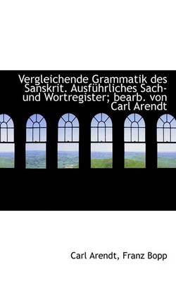 Book cover for Vergleichende Grammatik Des Sanskrit. Ausf Hrliches Sach- Und Wortregister; Bearb. Von Carl Arendt