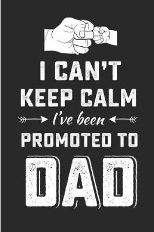 Cover of I Can't Keep Calm I've Been Promoted to Dad