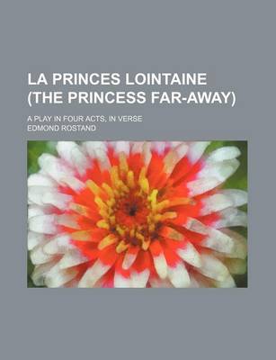 Book cover for La Princes Lointaine (the Princess Far-Away); A Play in Four Acts, in Verse