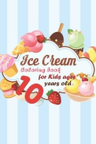 Cover of Ice Cream Coloring book for kids ages 10 years old