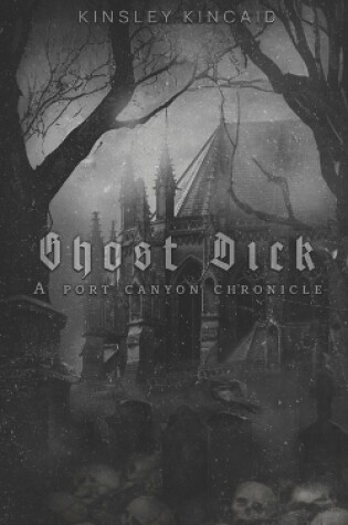 Cover of Ghost Dick; A Port Canyon Chronicle