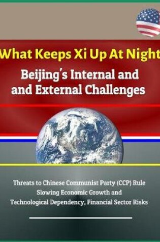 Cover of What Keeps Xi Up At Night
