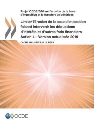 Book cover for Projet OCDE/G20 sur l'�rosion de la base d'imposition et le transfert de b�n�fices Limiter l'�rosion de la base d'imposition faisant intervenir les d�ductions d'int�r�ts et d'autres frais financiers, Action 4 - Version actualis�e 2016