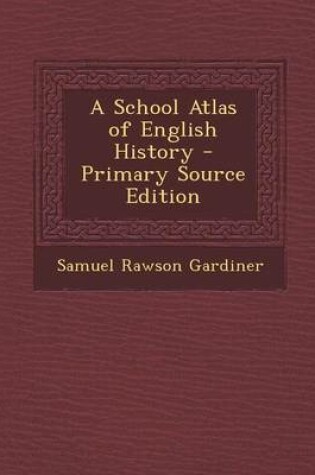 Cover of A School Atlas of English History - Primary Source Edition