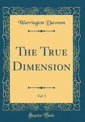 Book cover for The True Dimension, Vol. 5 (Classic Reprint)