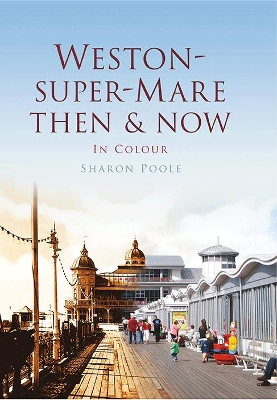 Book cover for Weston-Super-Mare Then & Now