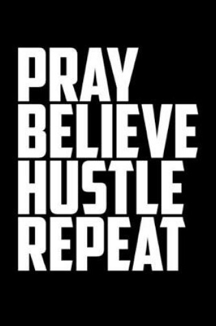 Cover of Pray Believe Hustle Repeat