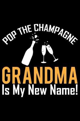 Book cover for Pop The Champagne Grandma Is My New Name
