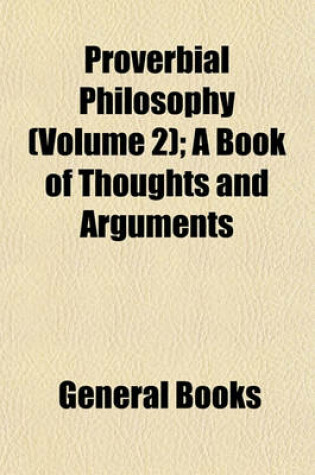 Cover of Proverbial Philosophy (Volume 2); A Book of Thoughts and Arguments