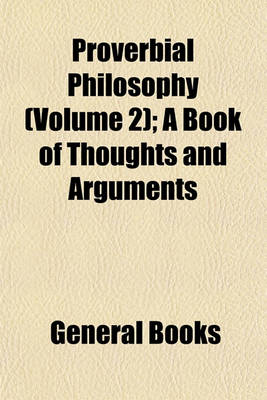 Book cover for Proverbial Philosophy (Volume 2); A Book of Thoughts and Arguments