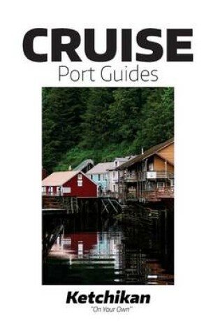Cover of Cruise Port Guides - Ketchikan