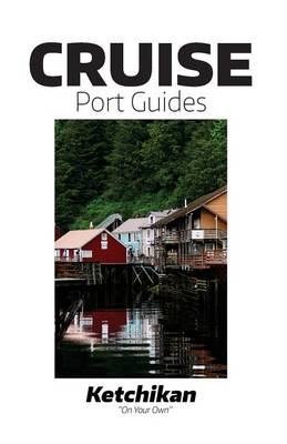 Cover of Cruise Port Guides - Ketchikan