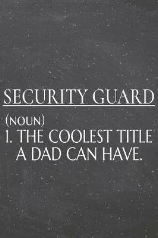 Cover of Security Guard (noun) 1. The Coolest Title A Dad Can Have.