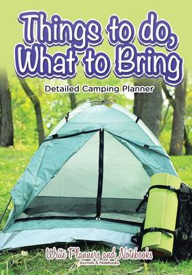 Book cover for Things to Do, What to Bring - Detailed Camping Planner