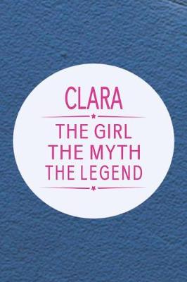 Book cover for Clara the Girl the Myth the Legend