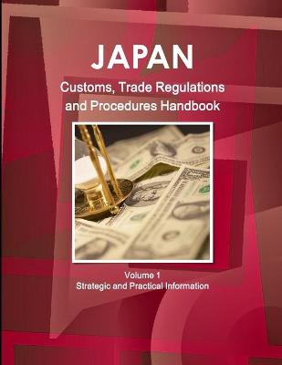 Book cover for Japan Customs, Trade Regulations and Procedures Handbook Volume 1 Strategic and Practical Information