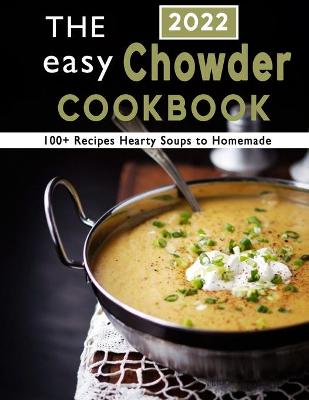 Book cover for The Easy Chowder Cookbook 2022