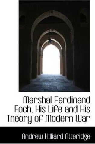 Cover of Marshal Ferdinand Foch, His Life and His Theory of Modern War