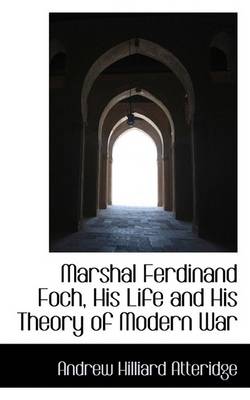 Book cover for Marshal Ferdinand Foch, His Life and His Theory of Modern War