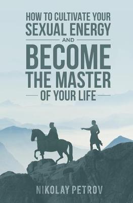 Book cover for How to Cultivate Your Sexual Energy and Become The Master of Your Life