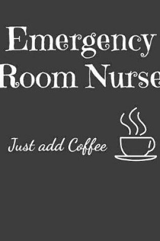 Cover of Emergency Room Nurse Just Add Coffee