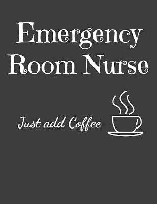 Book cover for Emergency Room Nurse Just Add Coffee