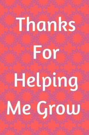 Cover of Thank You for Helping Me Grow