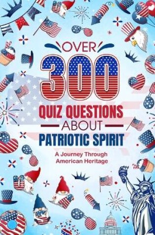 Cover of Over 300 Quiz Questions about Patriotic Spirit