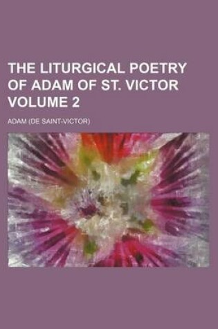 Cover of The Liturgical Poetry of Adam of St. Victor Volume 2