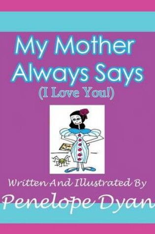 Cover of My Mother Always Says (I Love You!)