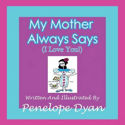 Book cover for My Mother Always Says (I Love You!)