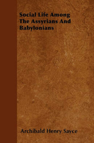 Cover of Social Life Among The Assyrians And Babylonians