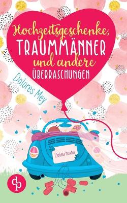 Book cover for Hochzeitsgeschenke, Traumm�nner und andere �berraschungen