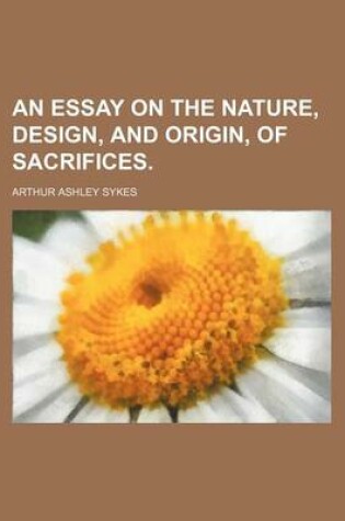 Cover of An Essay on the Nature, Design, and Origin, of Sacrifices.