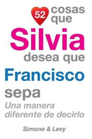 Cover of 52 Cosas Que Silvia Desea Que Francisco Sepa