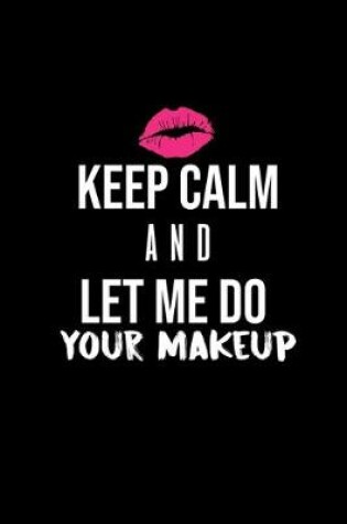 Cover of Keep calm and let me do your makeup