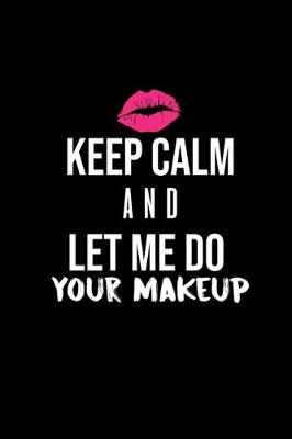 Book cover for Keep calm and let me do your makeup