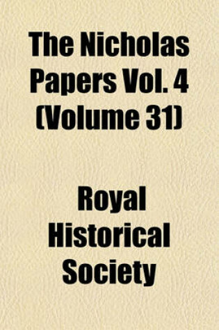 Cover of The Nicholas Papers Vol. 4 (Volume 31)