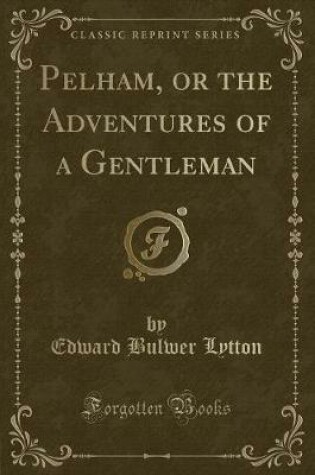 Cover of Pelham, or the Adventures of a Gentleman (Classic Reprint)
