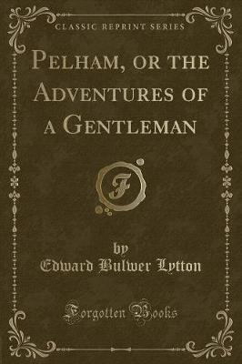 Book cover for Pelham, or the Adventures of a Gentleman (Classic Reprint)