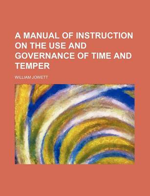 Book cover for A Manual of Instruction on the Use and Governance of Time and Temper