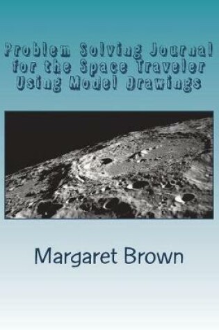 Cover of Problem Solving Journal for the Space Traveler Using Model Drawings