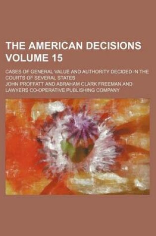 Cover of The American Decisions Volume 15; Cases of General Value and Authority Decided in the Courts of Several States