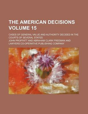 Book cover for The American Decisions Volume 15; Cases of General Value and Authority Decided in the Courts of Several States