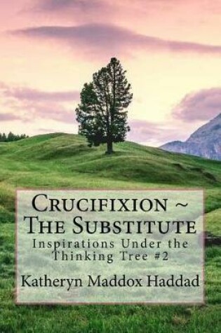 Cover of Crucifixion The Substitute