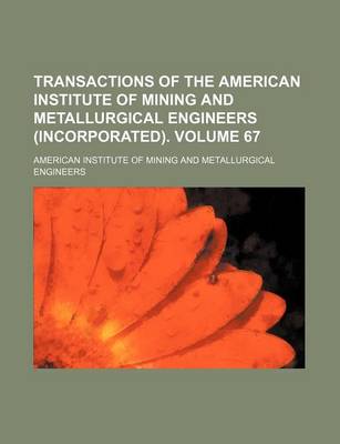 Book cover for Transactions of the American Institute of Mining and Metallurgical Engineers (Incorporated). Volume 67