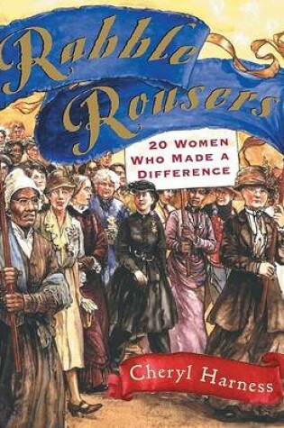 Cover of Rabble Rousers: 20 Women Who M