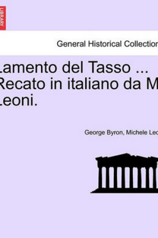 Cover of Lamento del Tasso ... Recato in Italiano Da M. Leoni.