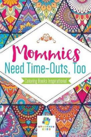 Cover of Mommies Need Time-Outs, Too Coloring Books Inspirational