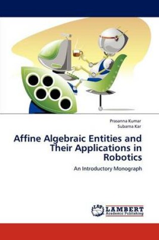 Cover of Affine Algebraic Entities and Their Applications in Robotics